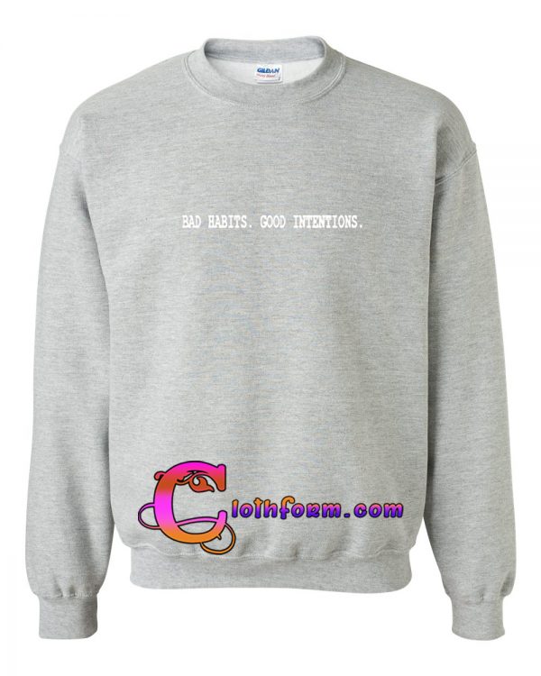 Bad Habits Good Intentions Sweatshirt