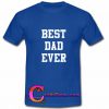 Best Dad Ever T Shirt