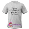 Boys in books are just better t shirt