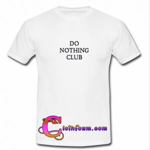 Do Nothing Club T shirt