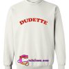 Dudette Sweatshirt