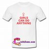 Girls Can Do Anything T Shirt