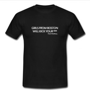 Girls From Boston Will Kick Your Ass T Shirt