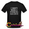 I Don’t Need A Fucking Savior T Shirt back