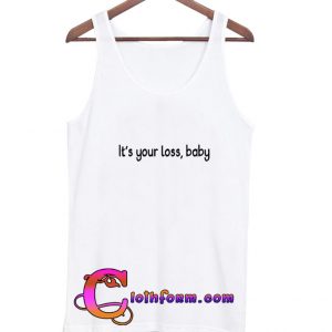 It's Your Loss, Baby Tanktop