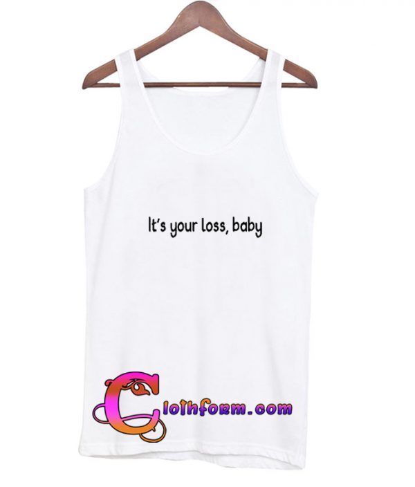 It's Your Loss, Baby Tanktop