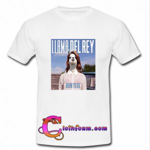 LLama Del Rey Born to Die T Shirt