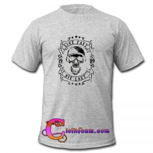 Live Fast Die Last Skull t shirt