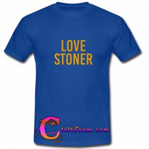 Love Stoner T shirt