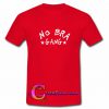 No Bra Gang T Shirt