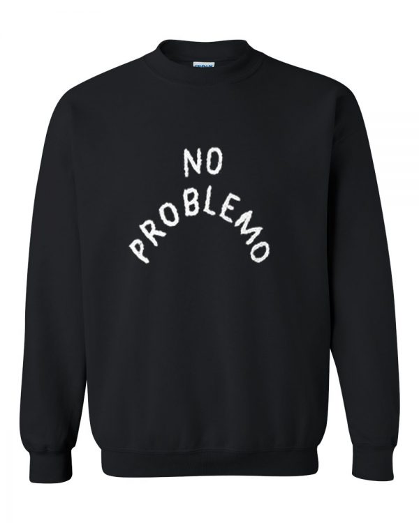 No Problemo Sweatshirt