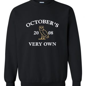 Octobers Very Own sweatshirt