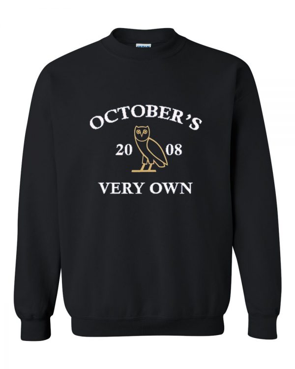 Octobers Very Own sweatshirt