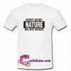 Respect Nature Will Give Your Back T Shirt