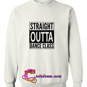 Straight Outta Dance Class Sweatshirt