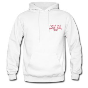 Tell Me Something New Hoodie