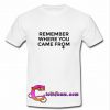 remember where you came from T shirt