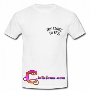 the story so far t shirt