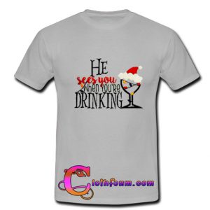 Adult He See's You When You're Drinking Merry christmas t shirt