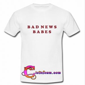 Bad news babes t shirt