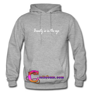 Beauty is in the eye Hoodie