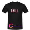 Chill t shirt