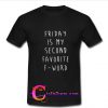 Friday Is My Second Favorite F Word t shirt