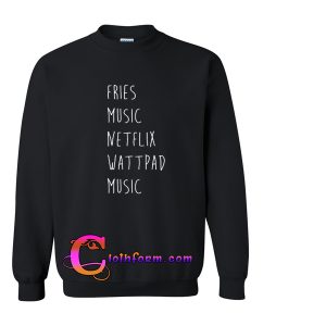 Fries Music Netflix Wattpad Music Sweatshirt