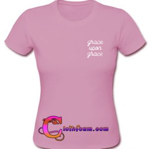 Grace Upon Grace T Shirt