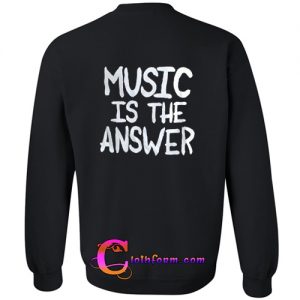 Music is The Answer Back Sweatshirt