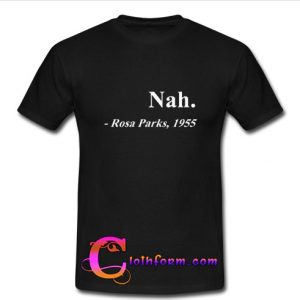 Nah Rosa Parks 1955 T Shirt