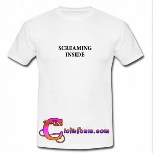 Screaming Inside t shirt