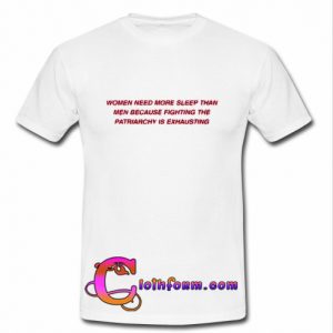 Women Need More Sleep than Men tshirt