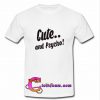cute and psycho t shirt