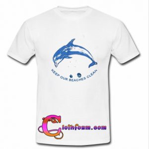 keep our beaches clean t shirt