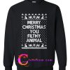 merry christmas You Filthy Animal sweatshirt