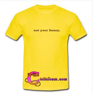 not your honey t shirt
