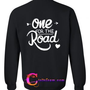 one for the road sweatshirt back