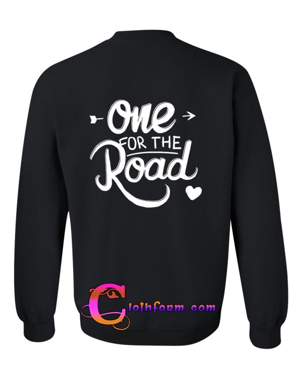 one for the road sweatshirt back