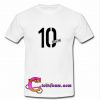 10 Mad For Fame T-Shirt