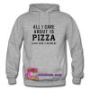 All I Care About is Pizza and Like 2 People Hoodie
