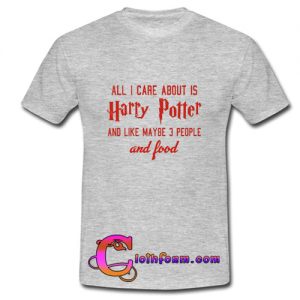 All I care about is Harry potter t shirt