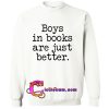 Boys in books are just better sweatshirt