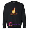 Burn It Sweatshirt