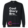 Cool Story Bro Now Go Make Me a Sandwich Sweatshirt