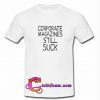 Corporate Magazine Still Suck T-Shirt