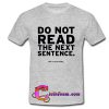 Do Not Read The Next Sentence T-Shirt