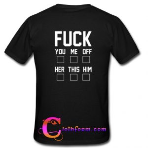 Fuck You Me Off Her This Him t shirt back