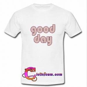 Good Day T-Shirt