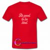 It's Good To Be Kind T shirt